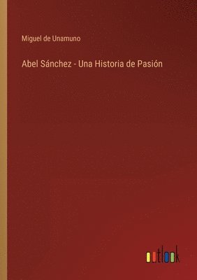 bokomslag Abel Snchez - Una Historia de Pasin