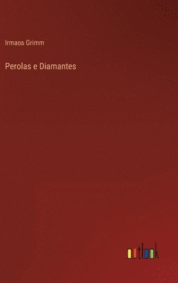 Irmaos Grimm - Perolas e Diamantes, Inbunden