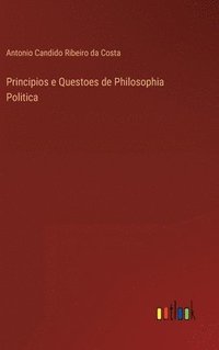 bokomslag Principios e Questoes de Philosophia Politica