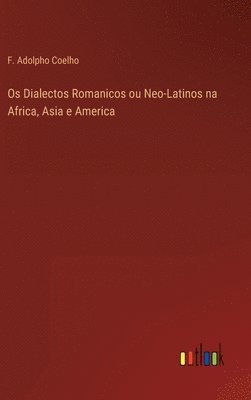 Os Dialectos Romanicos ou Neo-Latinos na Africa, Asia e America 1