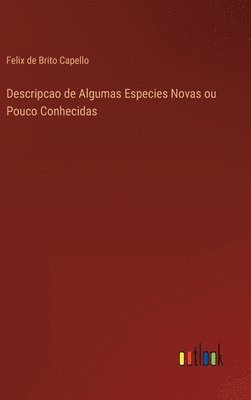 Felix De Brito Capello, Felix de Brito Capello - Descripcao de Algumas Especies Novas ou Pouco Conhecidas, Inbunden