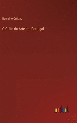 Ramalho Ortigao - O Culto da Arte em Portugal, Inbunden