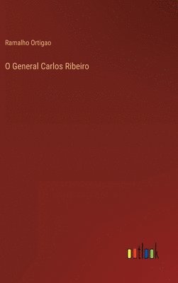 Ramalho Ortigao - O General Carlos Ribeiro, Inbunden