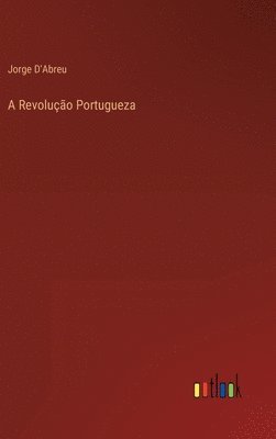 bokomslag A Revoluo Portugueza