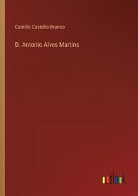bokomslag D. Antonio Alves Martins
