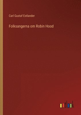 Carl Gustaf Estlander - Folksangerna om Robin Hood, Häftad