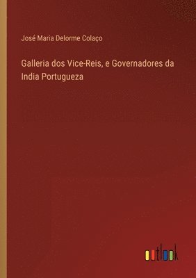 bokomslag Galleria dos Vice-Reis, e Governadores da India Portugueza