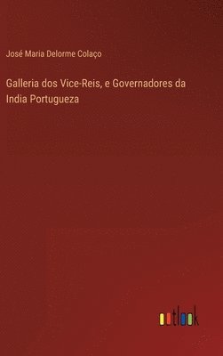 bokomslag Galleria dos Vice-Reis, e Governadores da India Portugueza