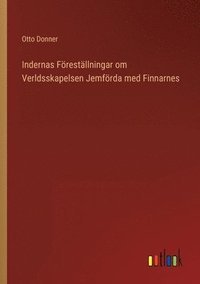 bokomslag Indernas Frestllningar om Verldsskapelsen Jemfrda med Finnarnes