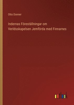 bokomslag Indernas Frestllningar om Verldsskapelsen Jemfrda med Finnarnes