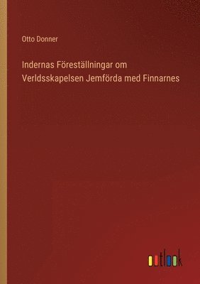 Indernas Frestllningar om Verldsskapelsen Jemfrda med Finnarnes 1