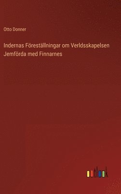 Otto Donner - Indernas Föreställningar om Verldsskapelsen Jemförda med Finnarnes, Inbunden