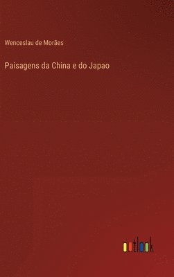 Wenceslau de Morães - Paisagens da China e do Japao, Inbunden