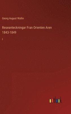 Reseanteckningar Fran Orienten Aren 1843-1849