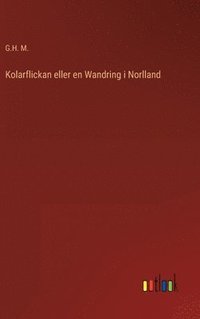 bokomslag Kolarflickan eller en Wandring i Norlland