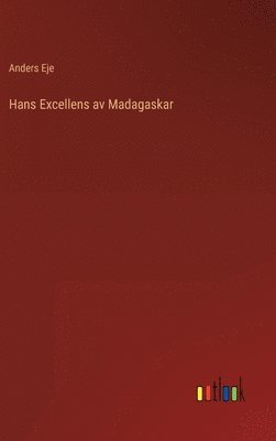 Anders Eje - Hans Excellens av Madagaskar, Inbunden