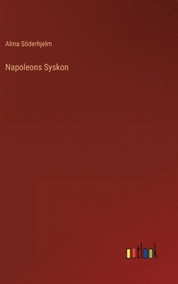 Alma Söderhjelm - Napoleons Syskon, Inbunden