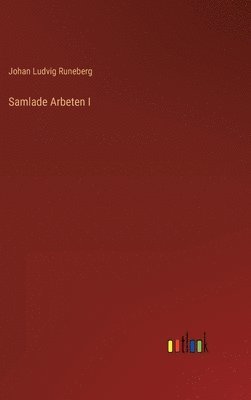 Johan Ludvig Runeberg - Samlade Arbeten I, Inbunden