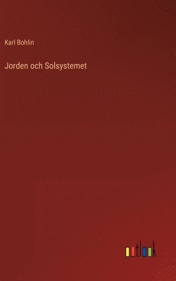 Karl Bohlin - Jorden och Solsystemet, Inbunden