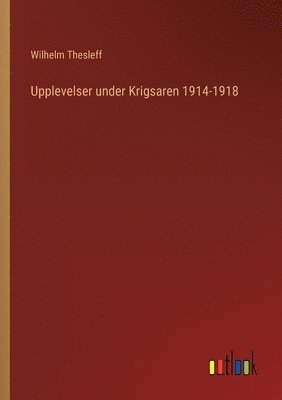 Wilhelm Thesleff - Upplevelser under Krigsaren 1914-1918, Häftad
