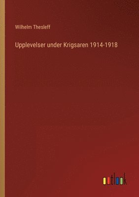 Upplevelser under Krigsaren 1914-1918 1