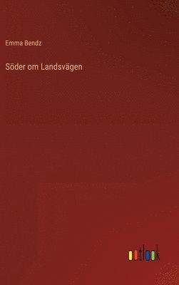 Emma Bendz - Söder om Landsvägen, Inbunden