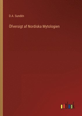 D a Sundén, D. a. Sundén, D.A. Sundén, D. A. Sundén - Öfversigt af Nordiska Mytologien, Häftad