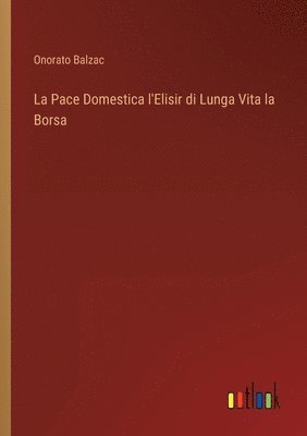 bokomslag La Pace Domestica l'Elisir di Lunga Vita la Borsa