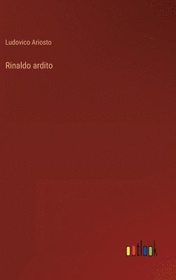 Ludovico Ariosto - Rinaldo ardito, Inbunden