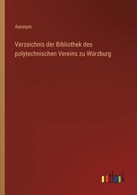 bokomslag Verzeichnis der Bibliothek des polytechnischen Vereins zu Würzburg