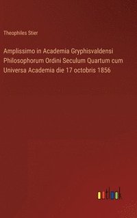 bokomslag Amplissimo in Academia Gryphisvaldensi Philosophorum Ordini Seculum Quartum cum Universa Academia die 17 octobris 1856