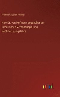 bokomslag Herr Dr. von Hofmann gegenber der lutherischen Vershnungs- und Rechtfertigungslehre