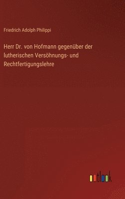 bokomslag Herr Dr. von Hofmann gegenber der lutherischen Vershnungs- und Rechtfertigungslehre