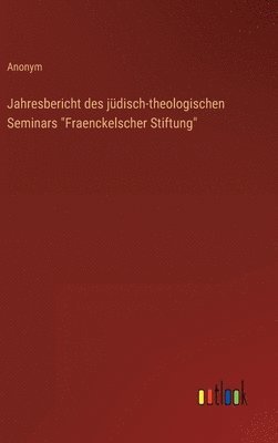 Jahresbericht des jdisch-theologischen Seminars &quot;Fraenckelscher Stiftung&quot; 1