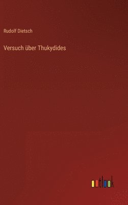 Rudolf Dietsch - Versuch über Thukydides, Inbunden