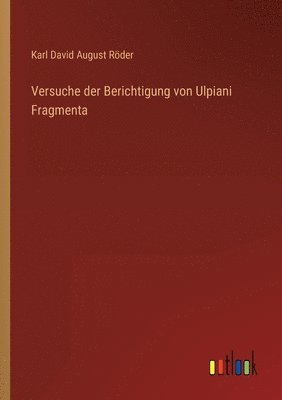 bokomslag Versuche der Berichtigung von Ulpiani Fragmenta