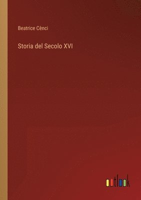 bokomslag Storia del Secolo XVI