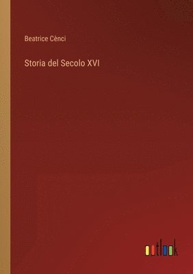 Storia del Secolo XVI 1