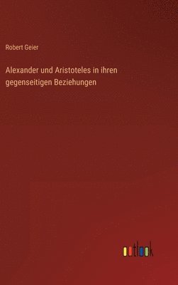 Alexander und Aristoteles in ihren gegenseitigen Beziehungen