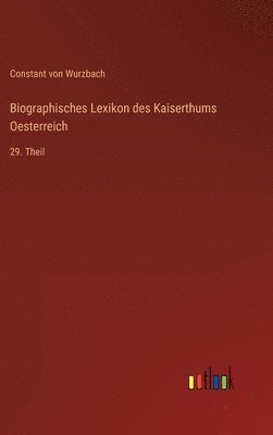 Constant Von Wurzbach, Constant von Wurzbach - Biographisches Lexikon des Kaiserthums Oesterreich, Inbunden