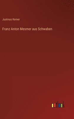 Franz Anton Mesmer aus Schwaben 1