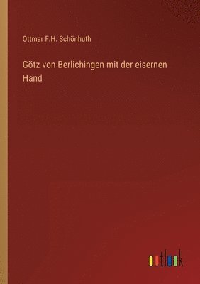 Goetz von Berlichingen mit der eisernen Hand 1