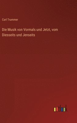 bokomslag Die Musik von Vormals und Jetzt, vom Diesseits und Jenseits