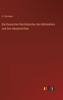Deutschen Rechtsbücher des Mittelalters und ihre Handschriften