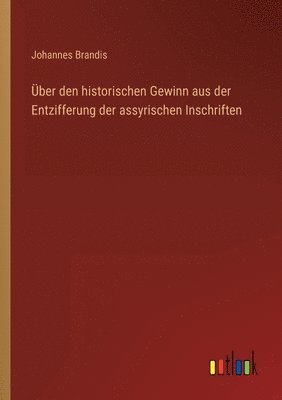 bokomslag UEber den historischen Gewinn aus der Entzifferung der assyrischen Inschriften