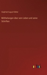 bokomslag Mittheilungen über sein Leben und seine Schriften
