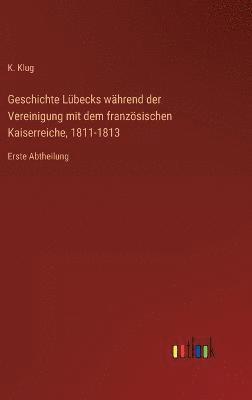 bokomslag Geschichte Lübecks während der Vereinigung mit dem französischen Kaiserreiche, 1811-1813