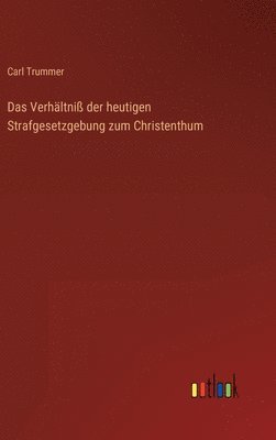 Carl Trummer - Verhältniß der heutigen Strafgesetzgebung zum Christenthum, Inbunden