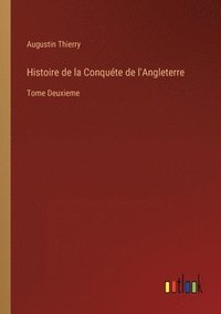 bokomslag Histoire de la Conquete de l'Angleterre