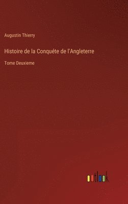 bokomslag Histoire de la Conqute de l'Angleterre